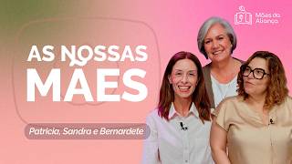 NOSSAS MÃES | PATRÍCIA, SANDRA E BERNADETE | T03 | EP018