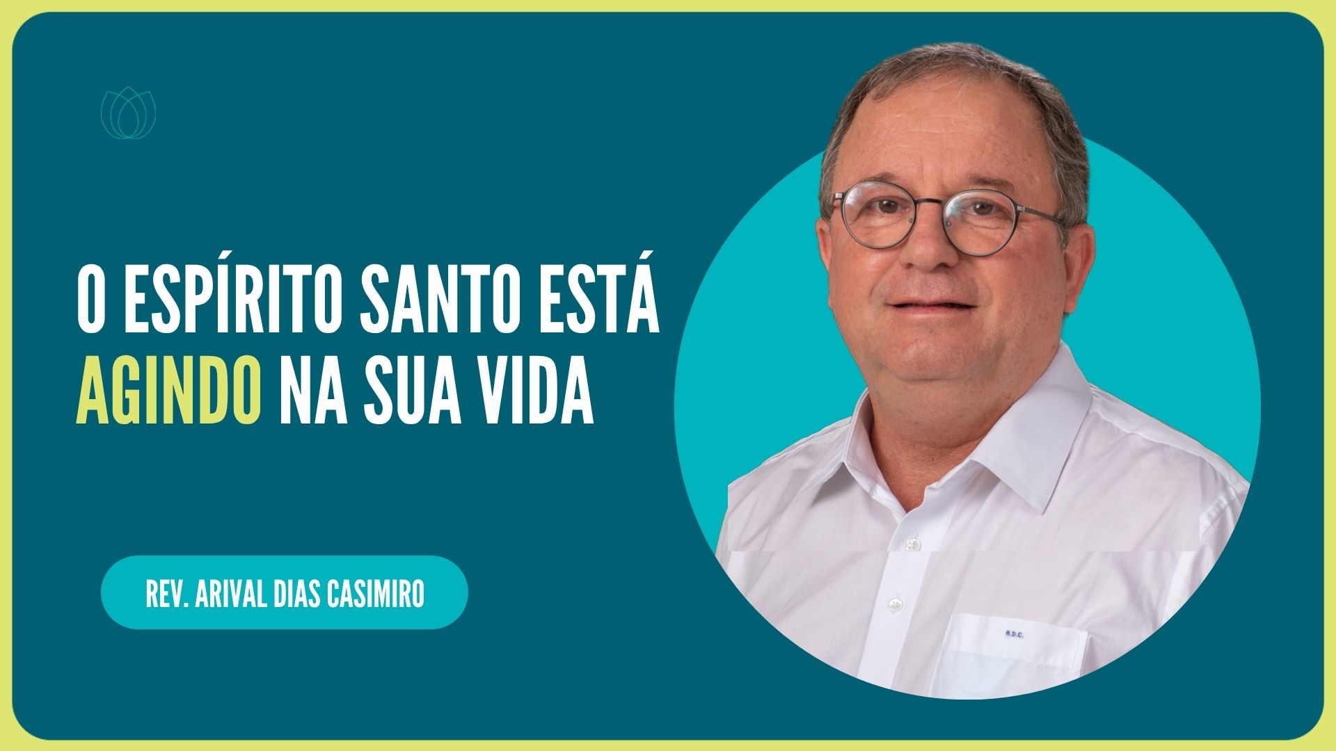O ESPÍRITO SANTO ESTÁ AGINDO NA SUA VIDA | Rev. Arival Dias Casimiro |