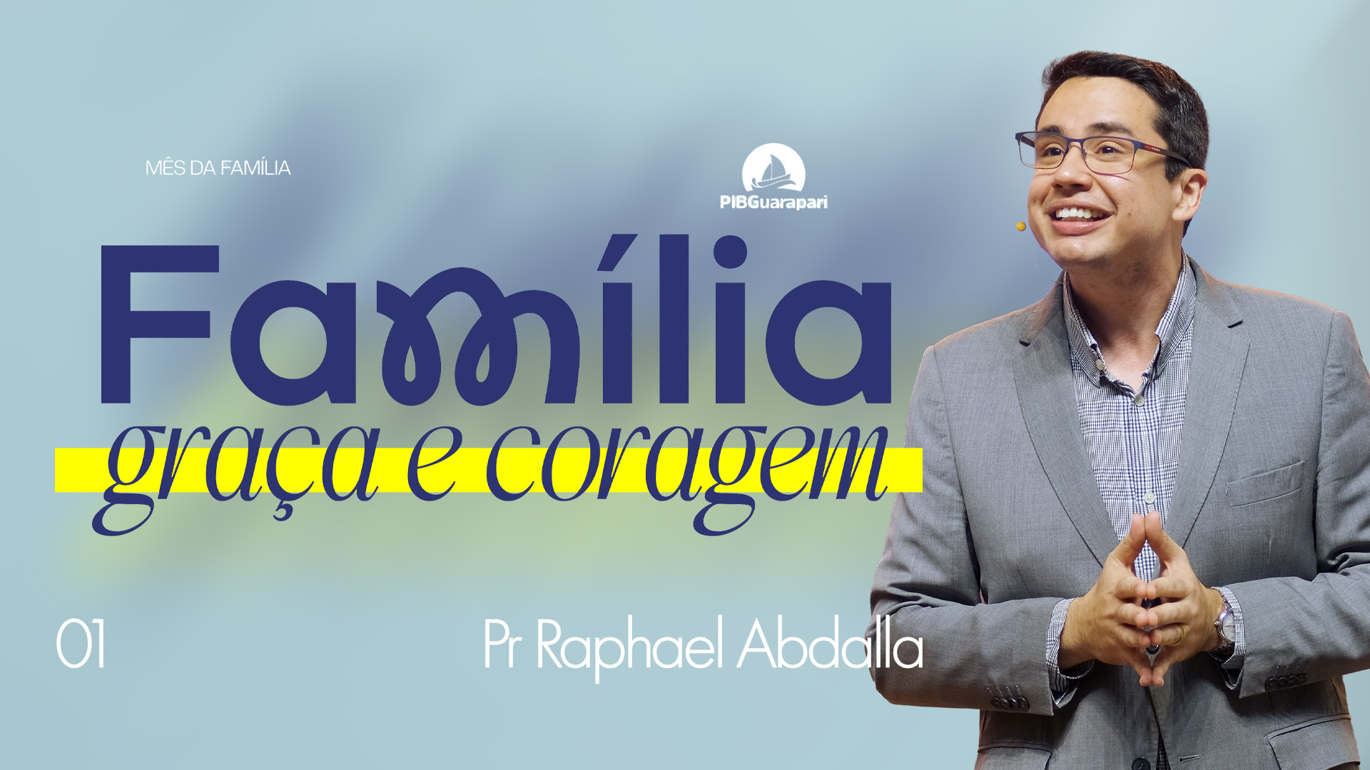 FAMÍLIA GRAÇA E CORAGEM | MÊS DA FAMÍLIA | PASTOR RAPHAEL ABDALLA