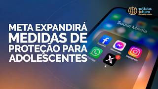 META EXPANDIRÁ MEDIDAS DE PROTEÇÃO PARA ADOLESCENTES | 06/05/2026