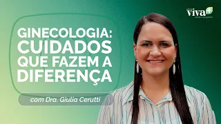 GINECOLOGIA: CUIDADOS QUE FAZEM A DIFERENÇA | T02 | EP017