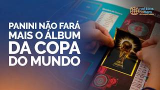 PANINI NÃO FARÁ MAIS O ÁLBUM DA COPA DO MUNDO | 08/05/2026