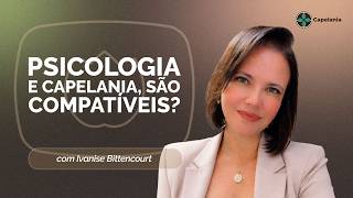 PSICOLOGIA E CAPELANIA SÃO COMPATÍVEIS? | IVANISE BITTENCOURT | T05 | EP016