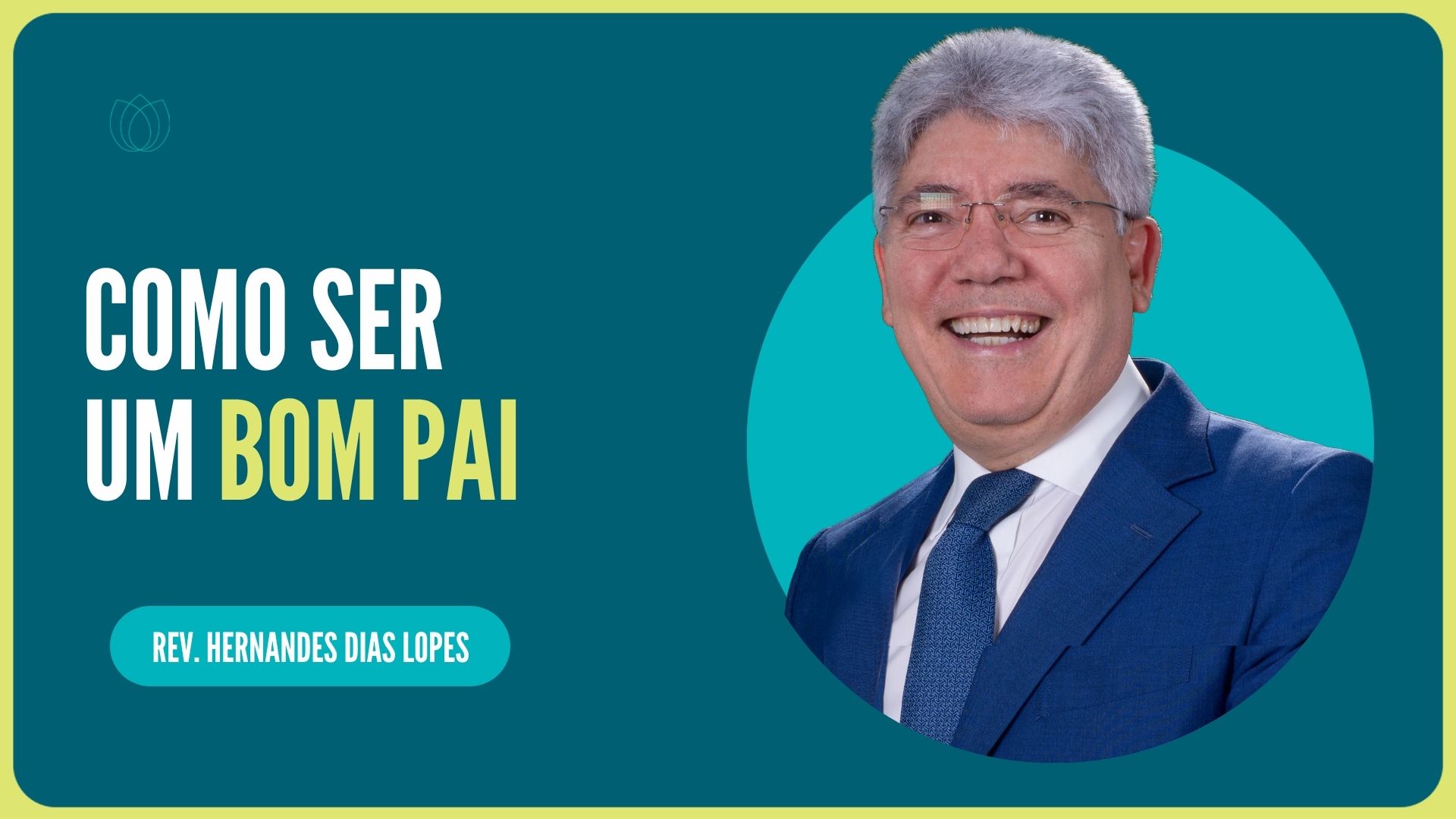 COMO SER UM BOM PAI | Rev. Hernandes Dias Lopes | IPP