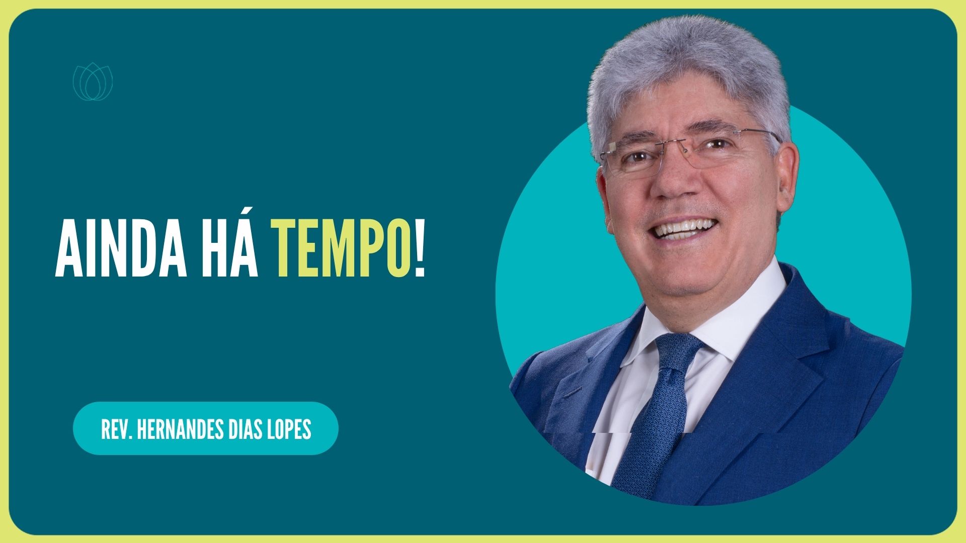AINDA HÁ TEMPO! | Rev. Hernandes Dias Lopes | IPP