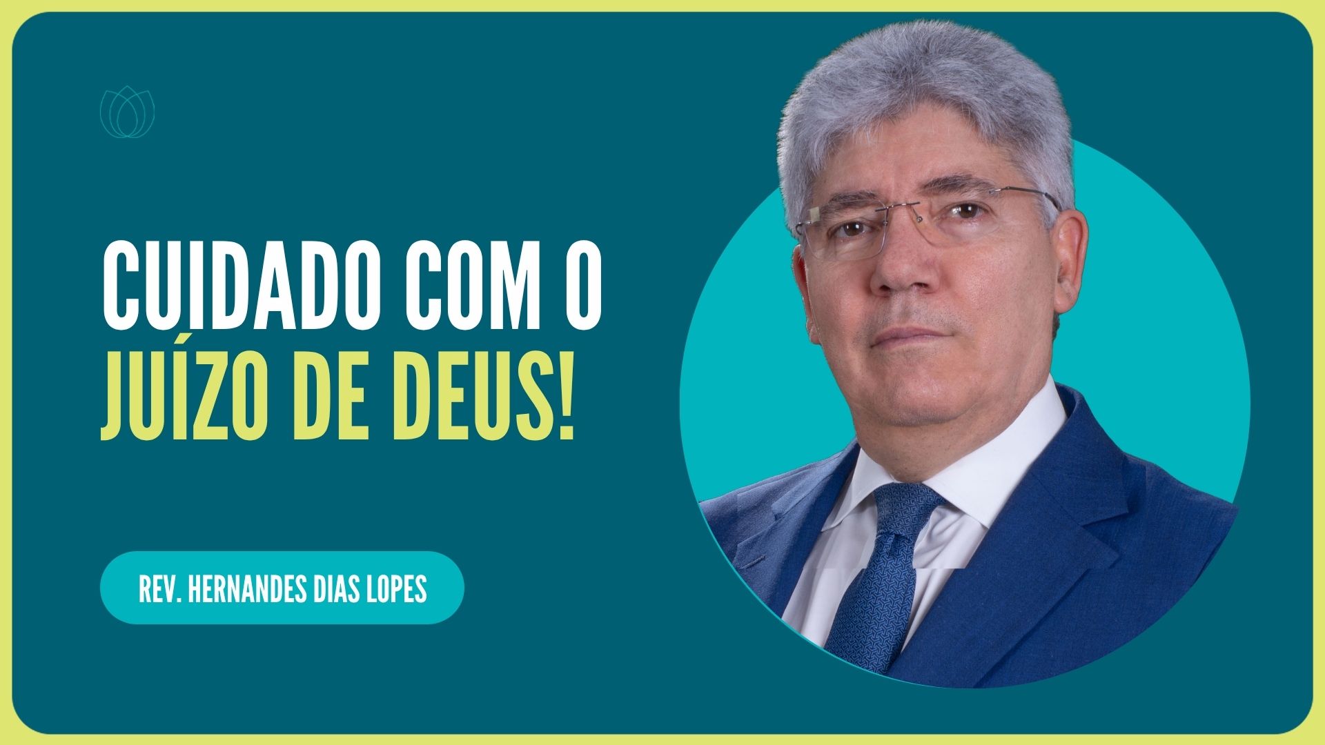 CUIDADO COM O JUÍZO DE DEUS! | Rev. Hernandes Dias Lopes | IPP