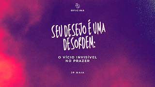 SEU DESEJO É UMA DESORDEM: O VICIO INVISÍVEL NO PRAZER | JP MAIA | CONFERÊNCIA INPACTO 2026