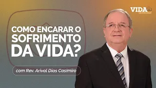 COMO ENCARAR O SOFRIMENTO DA VIDA | 18/05/2026