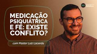 PSICOPATOLOGIAS, MEDICAMENTOS E ACONSELHAMENTO BÍBLICO | LUIZ LACERDA | T05 | EP016