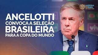 ANCELOTTI CONVOCA A SELEÇÃO BRASILEIRA PARA A COPA DO MUNDO | 18/05/2026