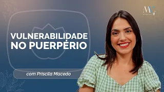 A vulnerabilidade no puerpério | Priscila Macedo | T04 | EP023