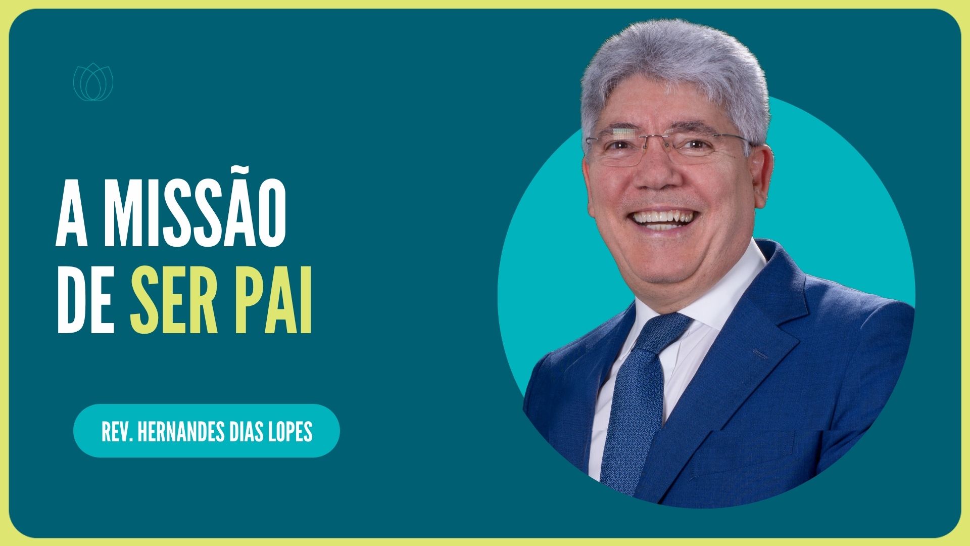 A MISSÃO DE SER PAI | Rev. Hernandes Dias Lopes | IPP