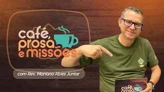 CAFÉ, PROSAS E MISSÕES | T07 | EP026