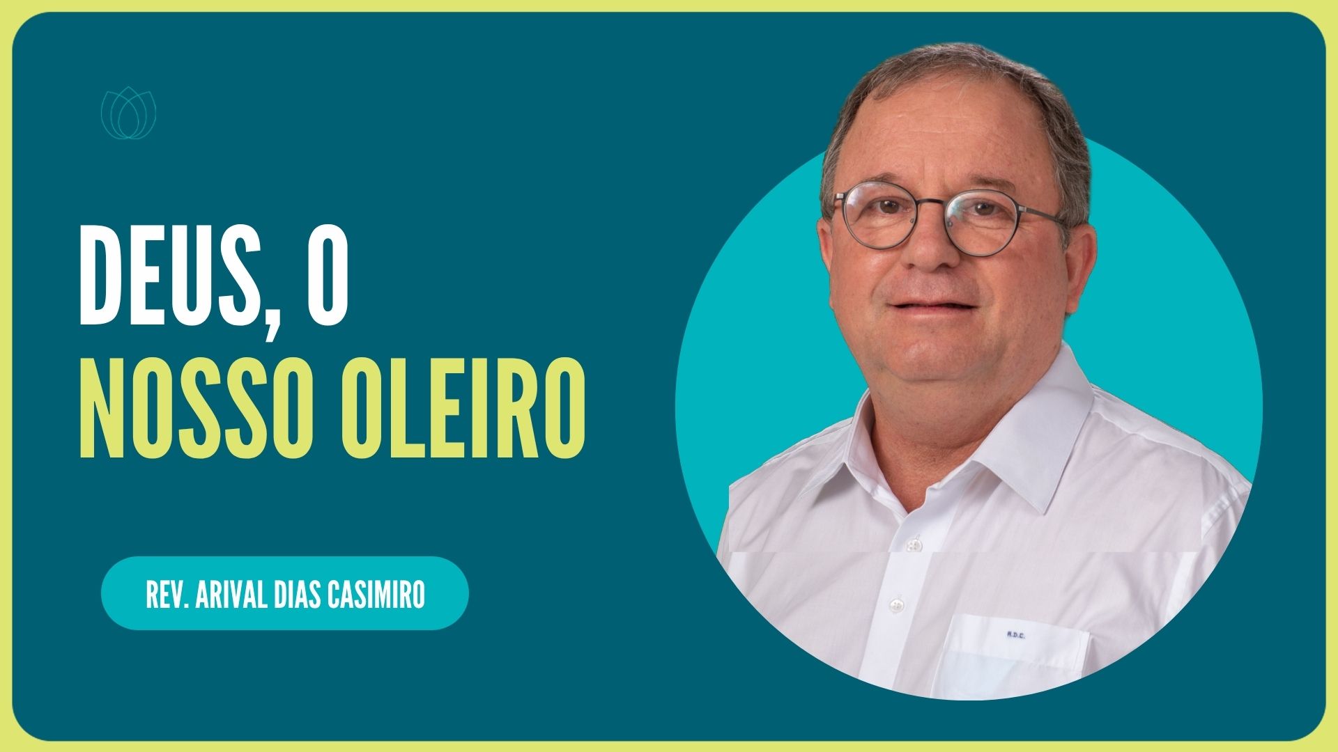DEUS, O NOSSO OLEIRO | Rev. Arival Dias Casimiro | IPP
