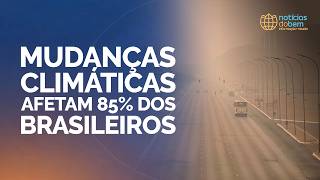 MUDANÇAS CLIMÁTICAS AFETAM 85% DOS BRASILEIROS | 26/05/2026