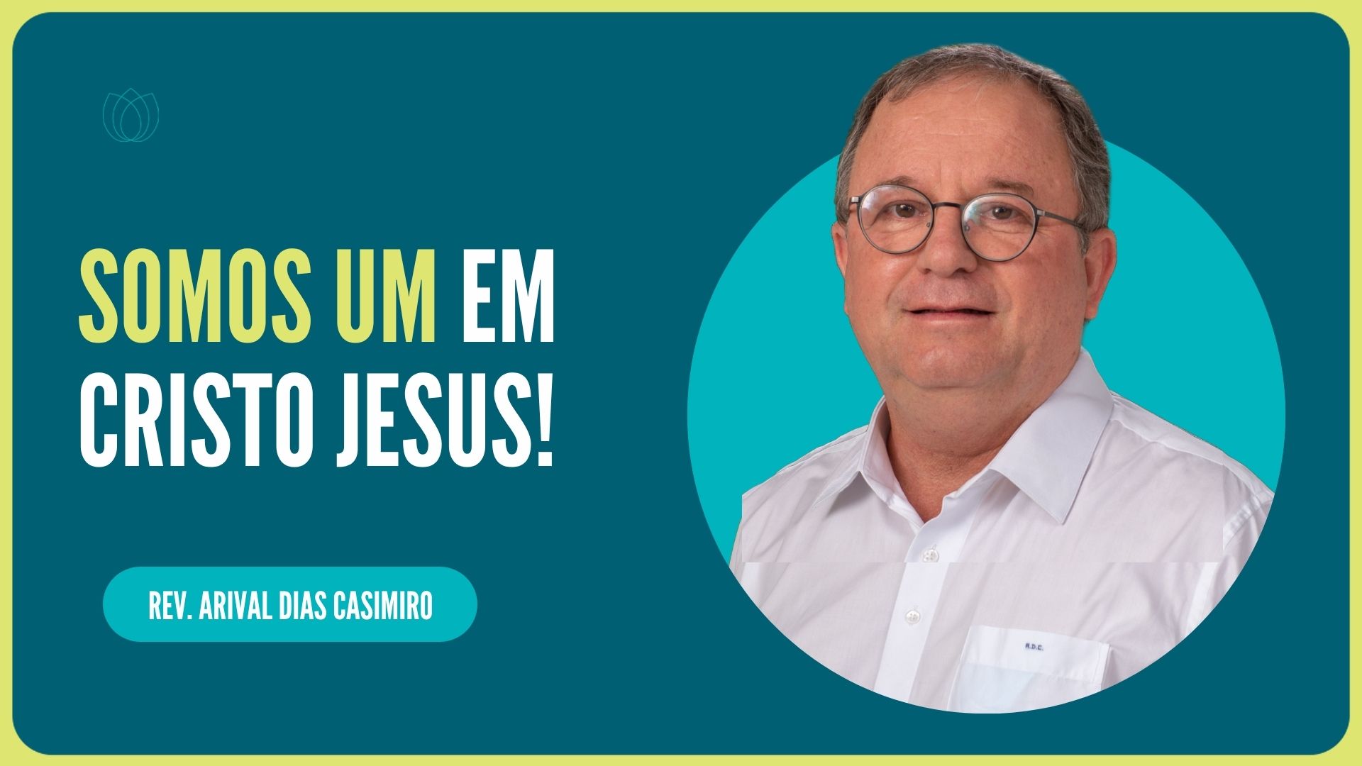 SOMOS UM EM CRISTO JESUS | Rev. Arival Dias Casimiro | IPP