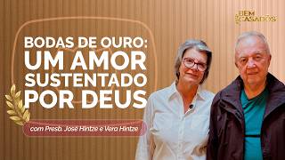 BODAS DE OURO: UM AMOR SUSTENTADO POR DEUS | PRESB. JOSÉ HINTZE E VERA HINTZE | T06 | EP013