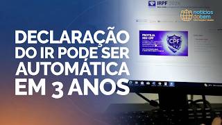 DECLARAÇÃO DO IR PODE SER AUTOMÁTICA EM 3 ANOS | 02/06/2026