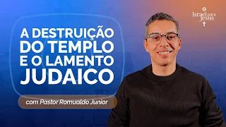 A DESTRUIÇÃO DO TEMPLO E O LAMENTO JUDAICO | T06 | EP005