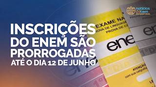 INSCRIÇÕES DO ENEM SÃO PRORROGADAS ATÉ O DIA 12 DE JUNHO | 08/06/2026