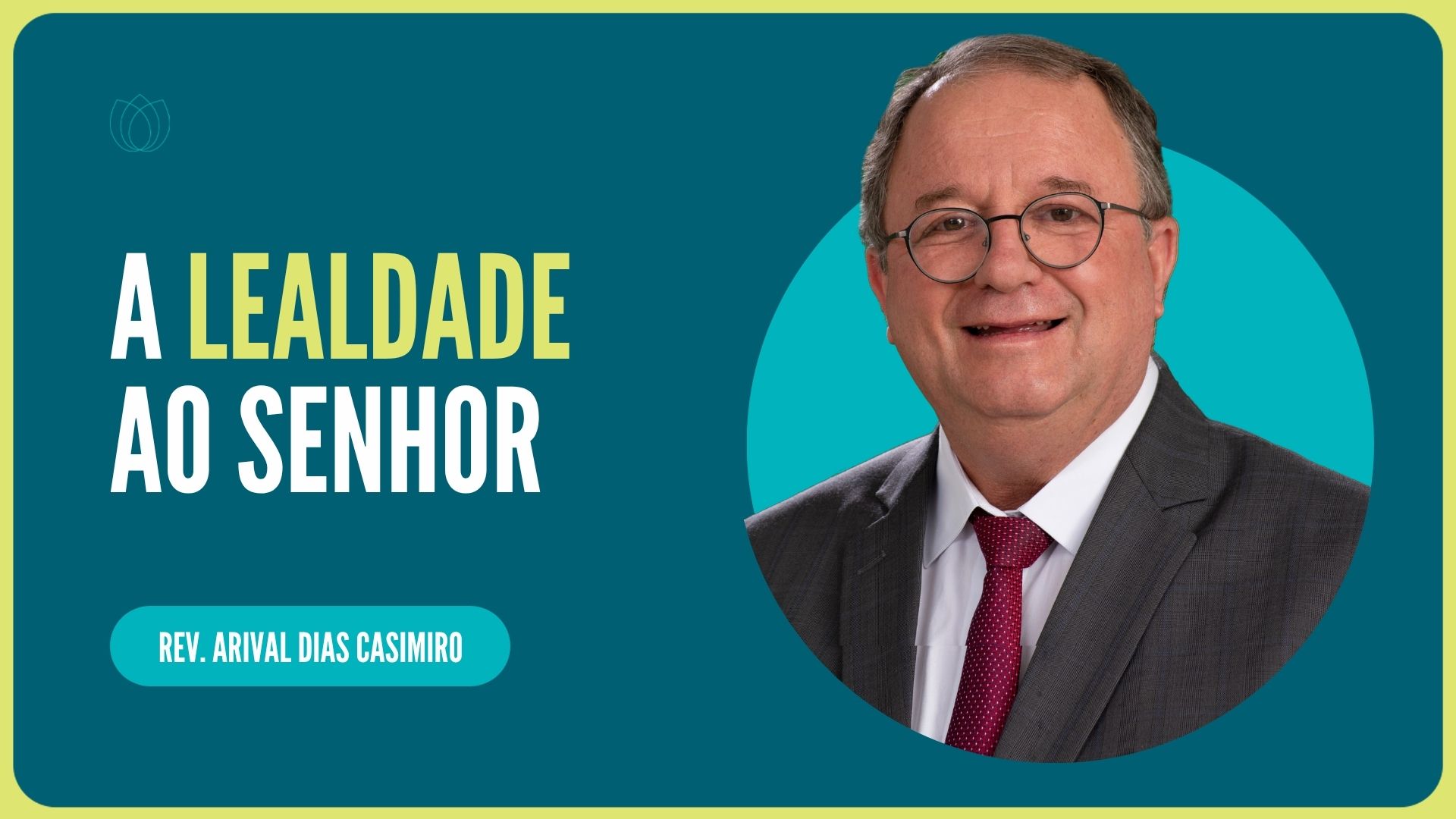 A LEALDADE AO SENHOR | Rev. Arival Dias Casimiro |  IPP