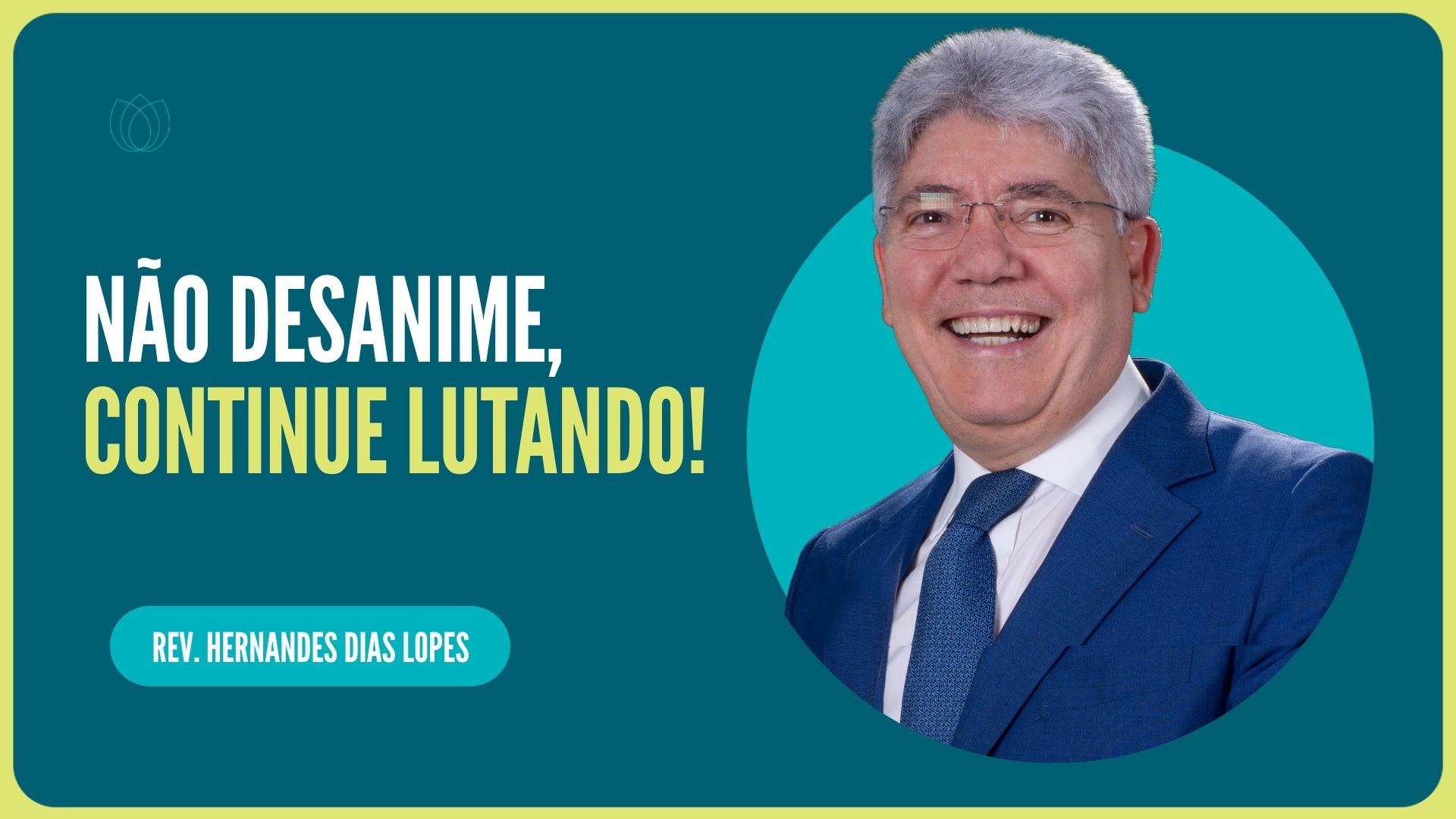 NÃO DESANIME, CONTINUE LUTANDO! | Rev. Hernandes Dias Lopes | IPP