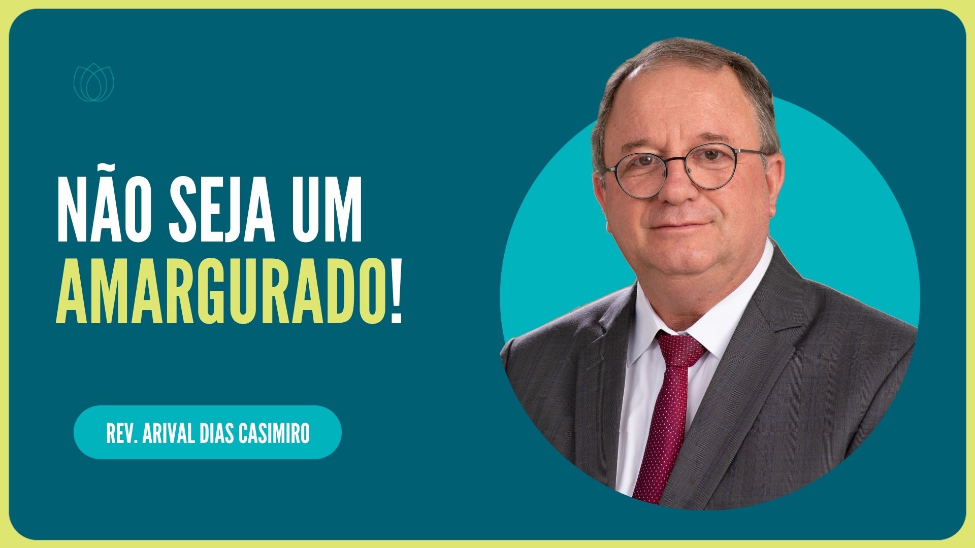 NÃO SEJA UM AMARGURADO! | Rev. Arival Dias Casimiro | IPP