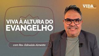 VIVENDO À ALTURA DO EVANGELHO | 11/06/2026