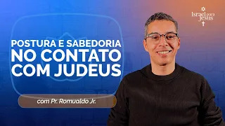 POSTURA E SABEDORIA NO CONTATO COM JUDEUS | T06 | EP006