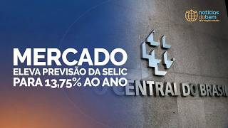 MERCADO ELEVA PREVISÃO DA SELIC PARA 13,75% AO ANO | 17/06/2026