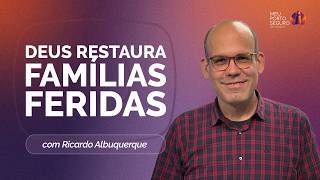 RELAÇÕES DESGASTADAS: COMO DEUS RESTAURA FAMÍLIAS FERIDAS | T02 | EP061