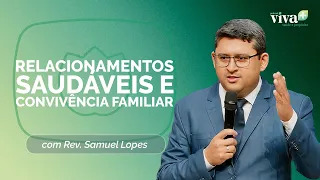 RELACIONAMENTOS SAUDÁVEIS E CONVIVÊNCIA FAMILIAR | REV. SAMUEL ROCHA LOPES | T02 | EP022