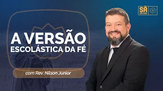 A VERSÃO ESCOLÁSTICA DA FÉ | SOTERIOLOGIA | PARTE 48