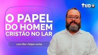 O PAPEL DO HOMEM CRISTÃO NO LAR | T05 | EP094