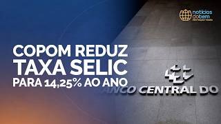 COPOM REDUZ SELIC PARA 14,25% AO ANO: O QUE MUDA NA ECONOMIA? | 19/06/2026