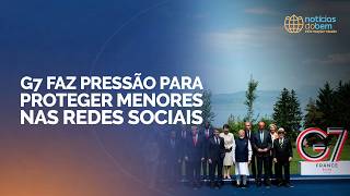 G7 FAZ PRESSÃO PARA PROTEGER MENORES NAS REDES SOCIAIS | 18/06/2026