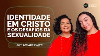 IDENTIDADE EM CRISTO E OS DESAFIOS DA SEXUALIDADE | T05 | EP021