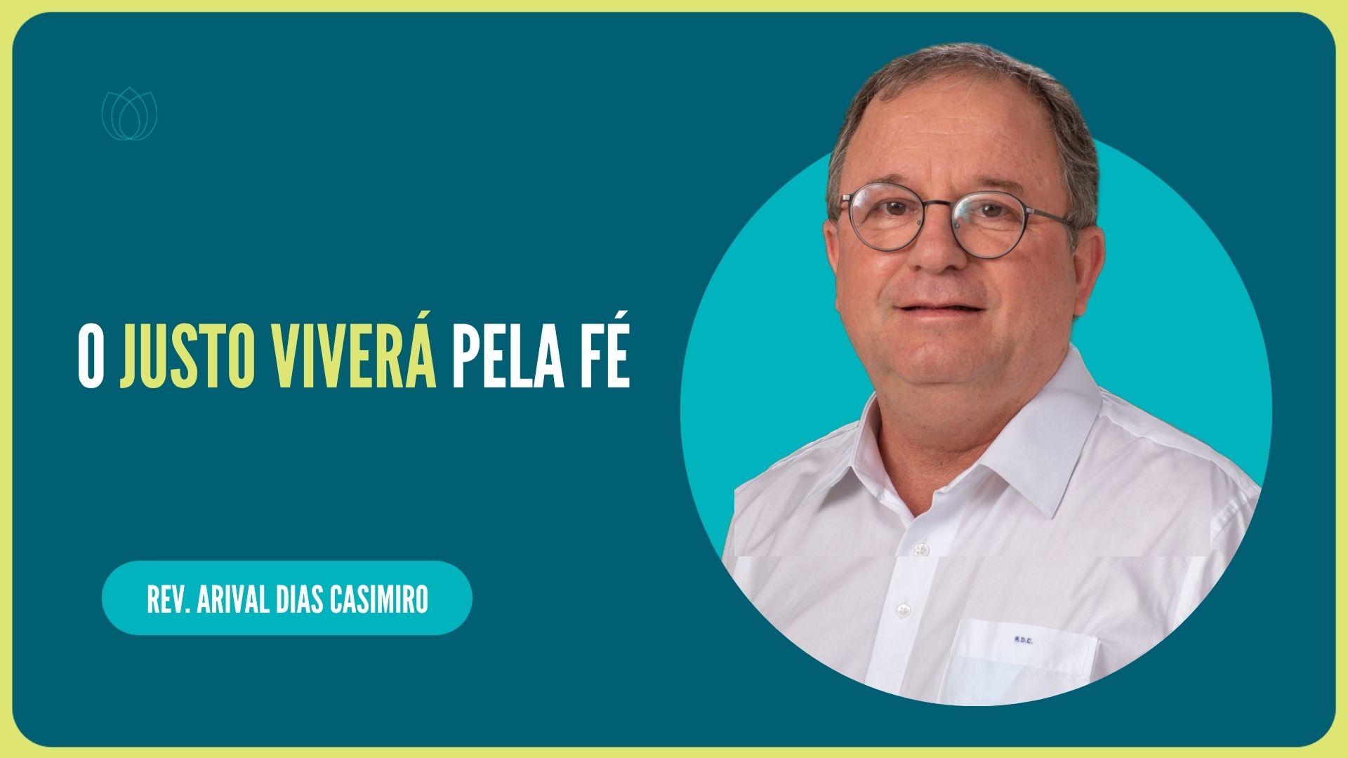 O JUSTO VIVERÁ PELA FÉ | Rev. Arival Dias Casimiro | IPP