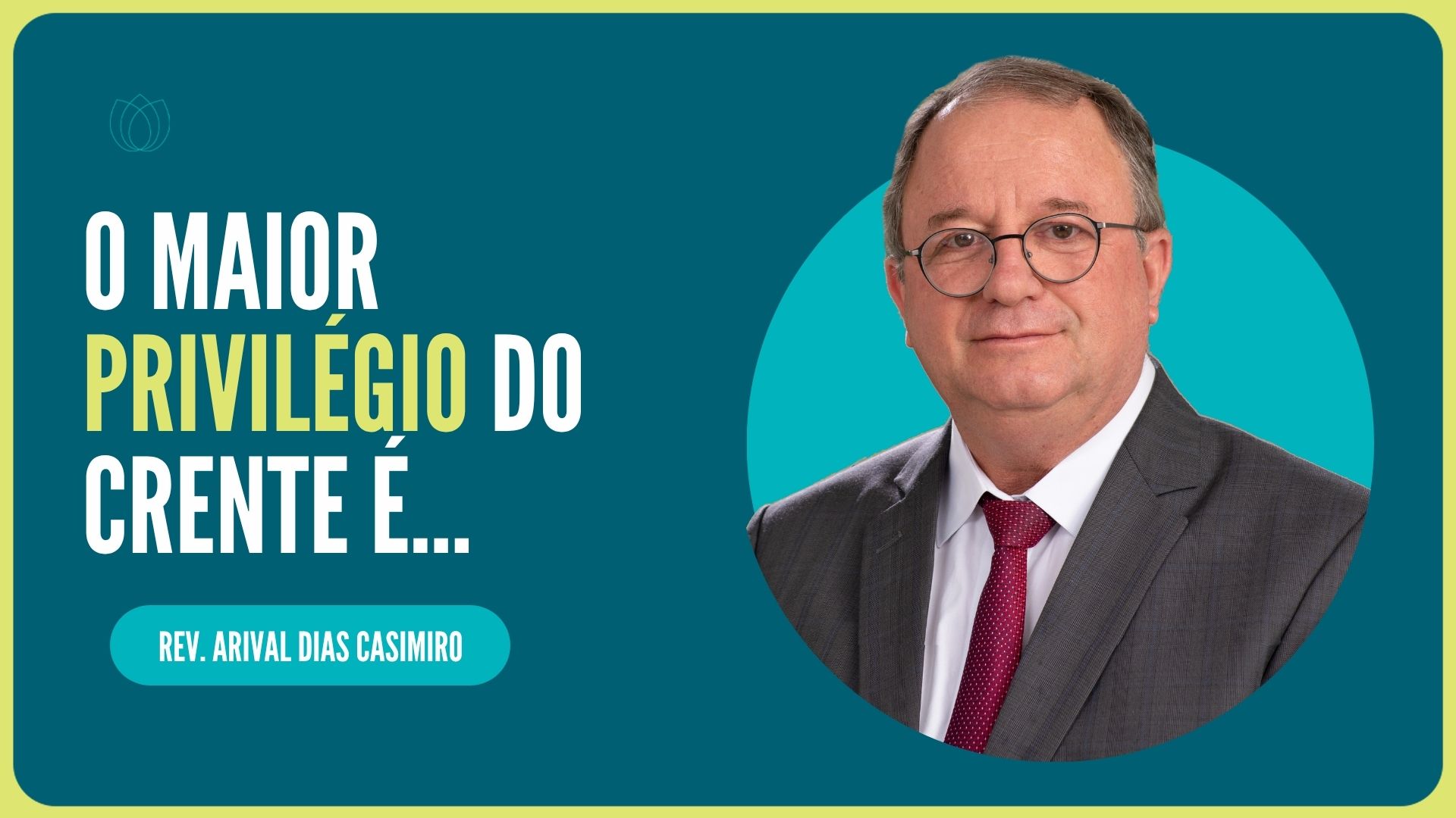 O MAIOR PRIVILÉGIO DO CRENTE É... | Rev. Arival Dias Casimiro | IPP