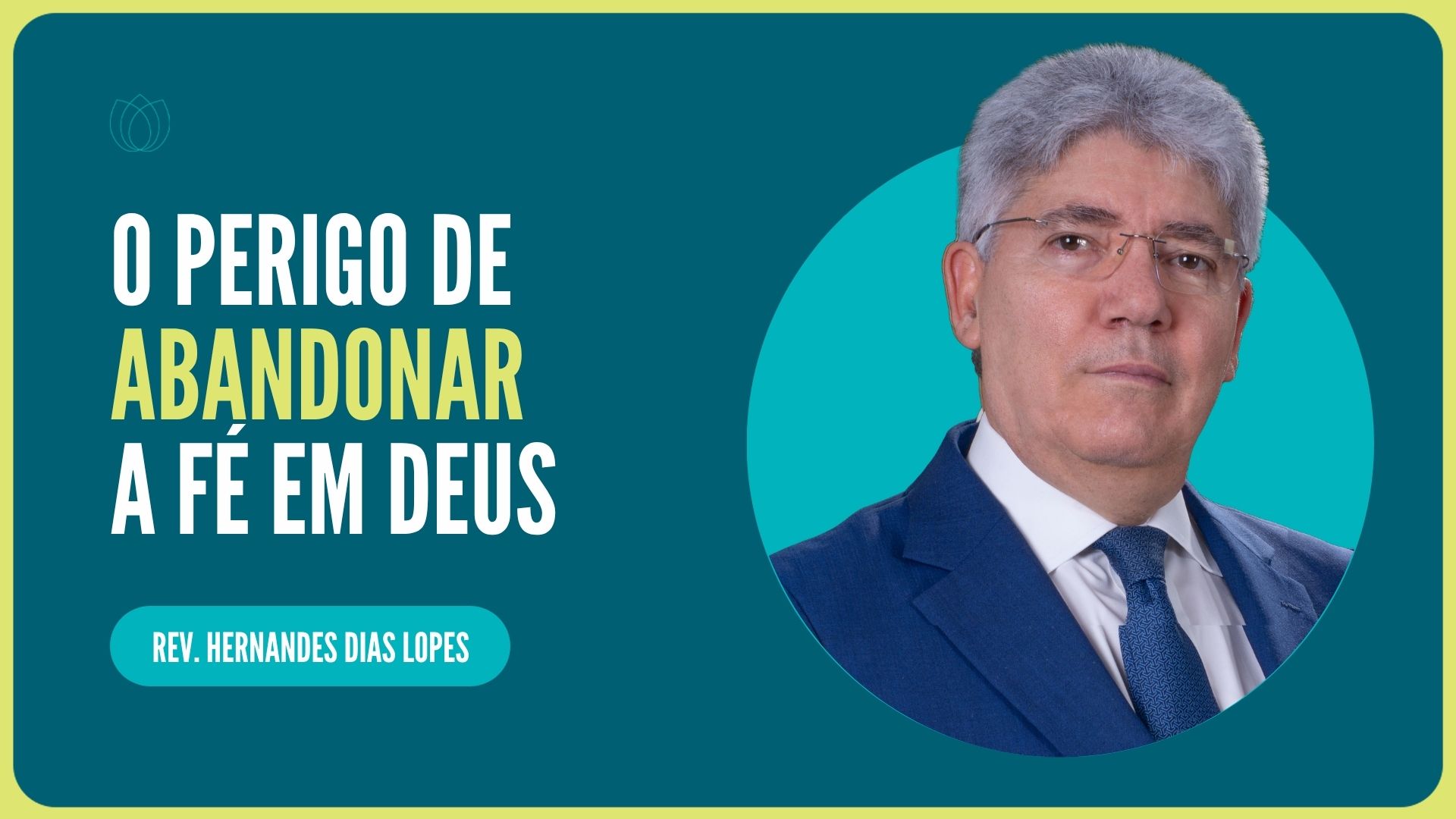 O PERIGO DE ABANDONAR A FÉ EM DEUS | Rev. Hernandes Dias Lopes | IPP