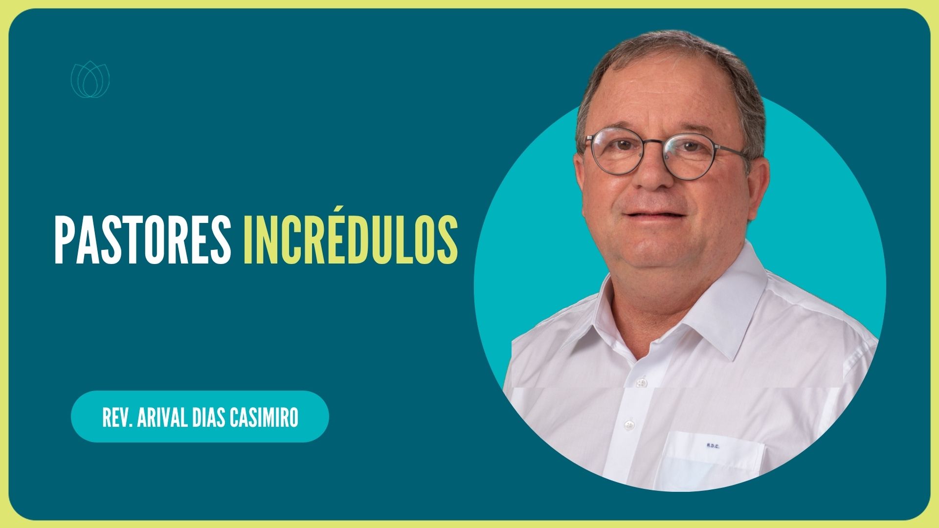 PASTORES INCRÉDULOS | Rev. Arival Dias Casimiro | IPP
