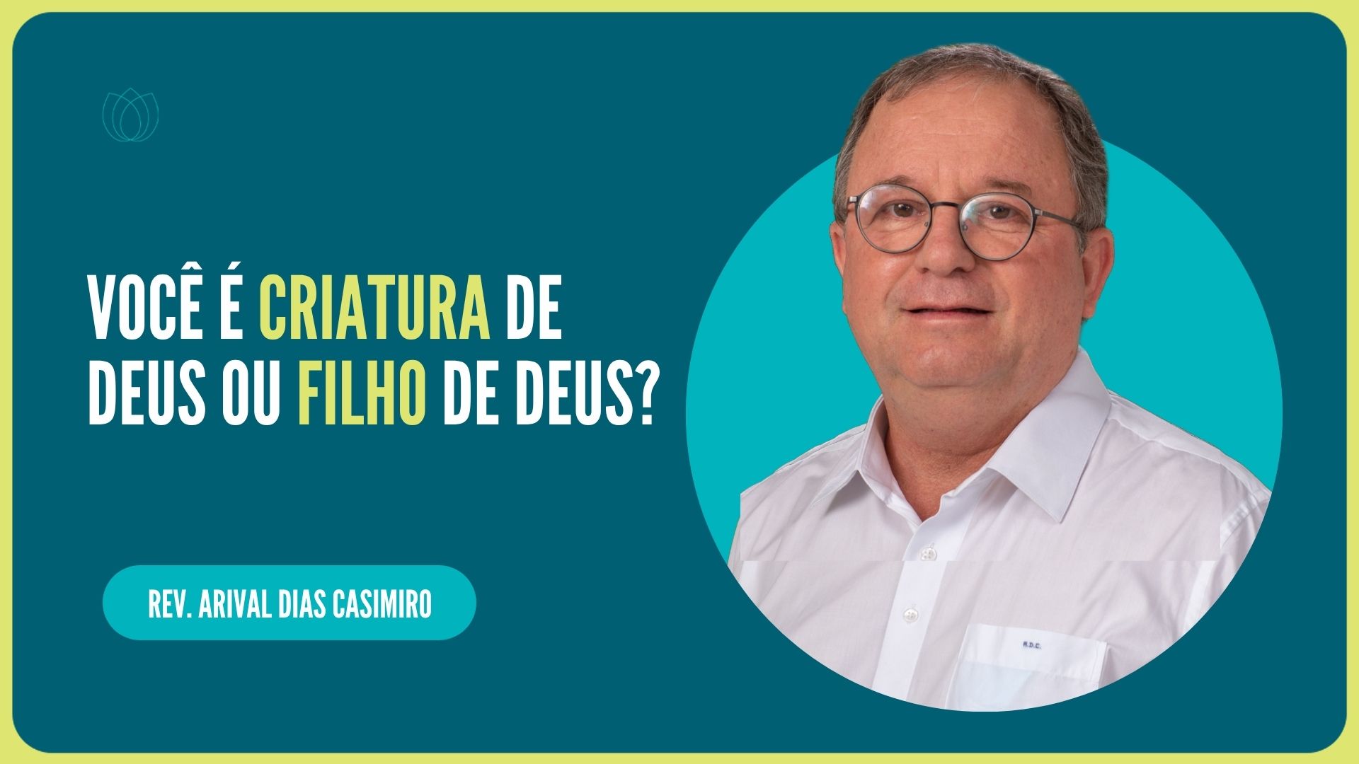 VOCÊ É CRIATURA DE DEUS OU FILHO DE DEUS? | Rev. Arival Dias Casimiro | IPP