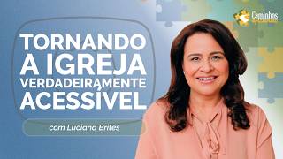 TORNANDO A IGREJA VERDADEIRAMENTE ACESSÍVEL | T04 | EP022