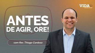 ANTES DE AGIR, ORE | NEEMIAS 1.1-11 | 26/06/2026