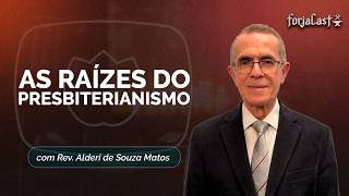 AS RAÍZES DO PRESBITERIANISMO | T01 | EP016