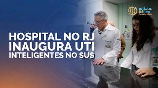 HOSPITAL NO RJ INAUGURA UTI INTELIGENTES NO SUS | 30/06/2026