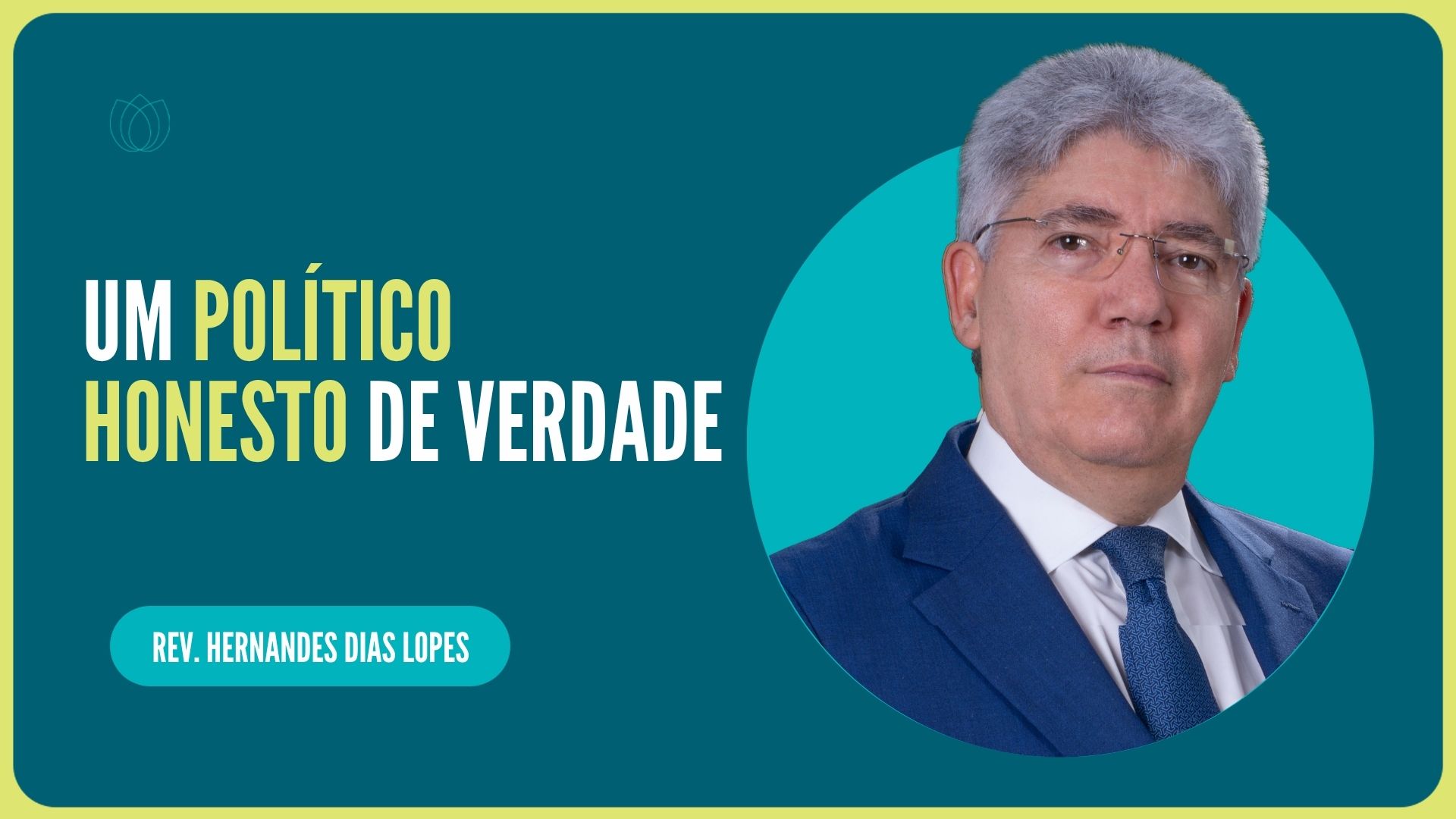 UM POLÍTICO HONESTO DE VERDADE | Rev. Hernandes Dias Lopes | IPP