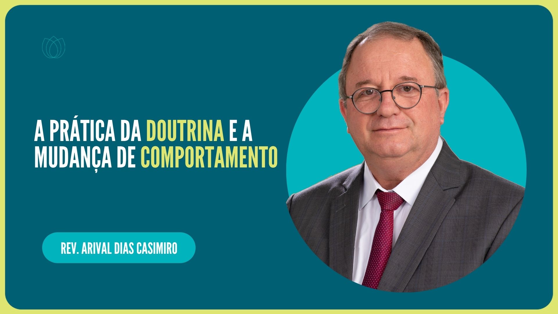 A PRÁTICA DA DOUTRINA E A MUDANÇA DE COMPORTAMENTO | Rev. Arival Dias Casimiro | IPP