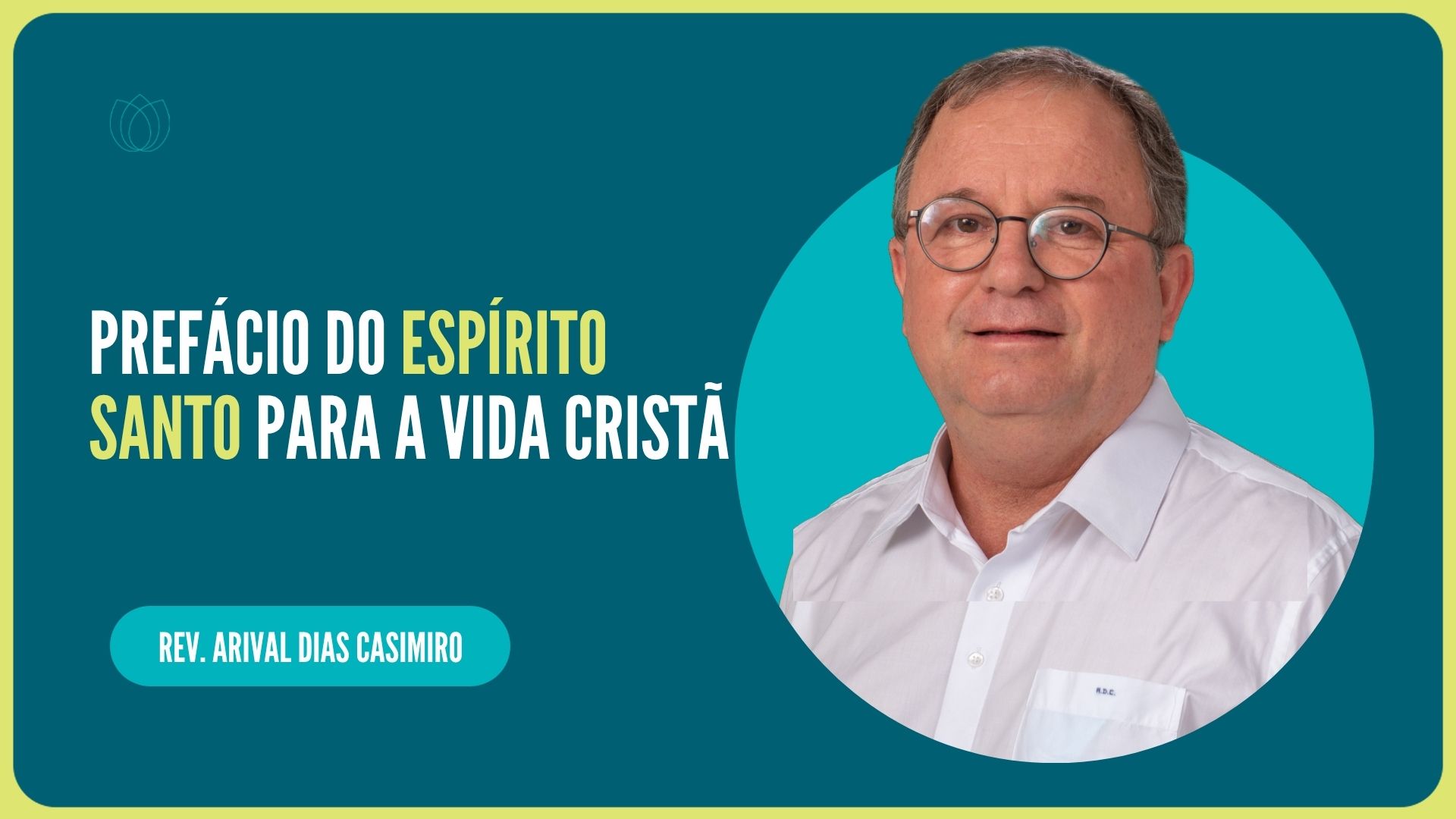 PREFÁCIO DO ESPÍRITO SANTO PARA A VIDA CRISTÃ | Rev. Arival Dias Casimiro | IPP