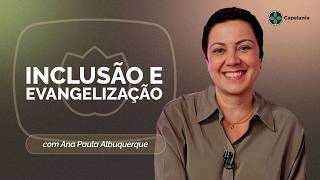 INCLUSÃO E EVANGELIZAÇÃO | T07 | EP023